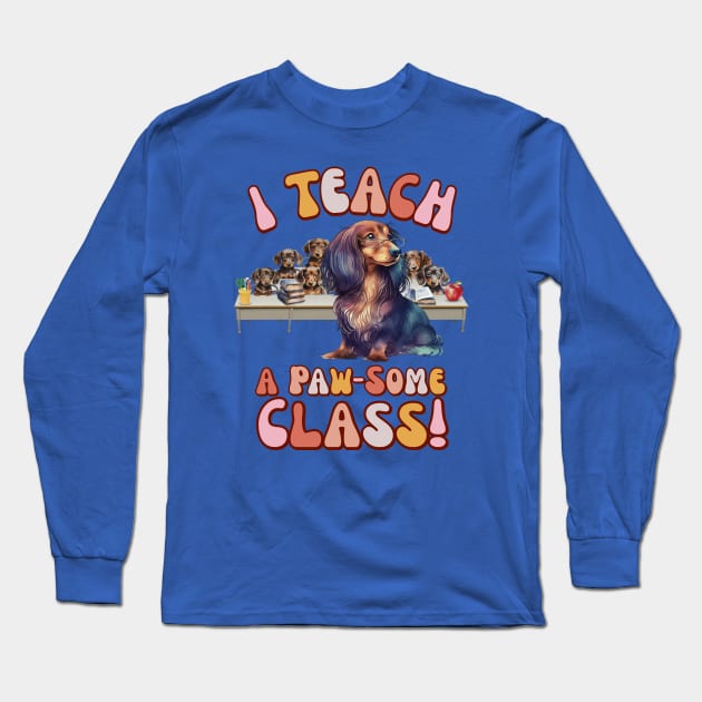 I Teach a Paw-Some Class! Long Sleeve T-Shirt by Weenie Riot